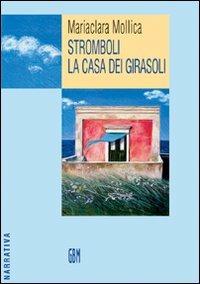 Stromboli. La casa dei girasoli - Mariaclara Mollica - copertina