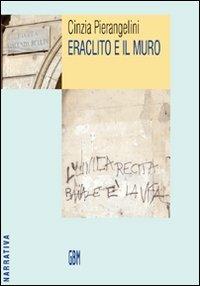 Eraclito e il muro - Cinzia Pierangelini - copertina