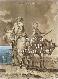 La Sicilia al tempo del Grand Tour. L'isola vista dai viaggiatori stranieri della seconda metà del Settecento - Vincenzo Bonaventura - copertina