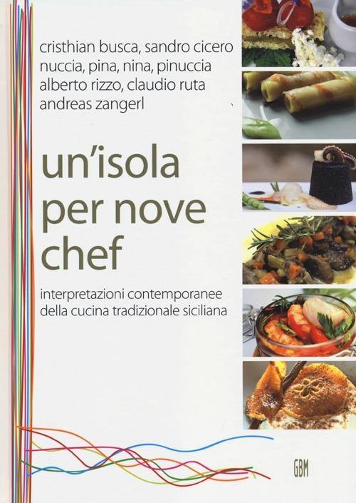 Un' isola per nove chef. Interpretazioni contemporanee della cucina tradizionale siciliana - copertina