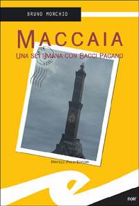 Maccaia. Una settimana con Bacci Pagano - Bruno Morchio - copertina