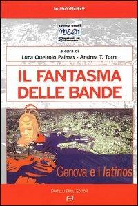 Il fantasma delle bande. Genova e i latinos - Luca Queirolo Palmas,Andrea T. Torre - copertina