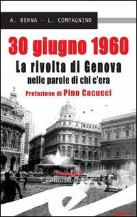 30 giugno 1960. La rivolta di Genova nelle parole di chi c'era - Lucia Compagnino,Alessandro Benna - copertina