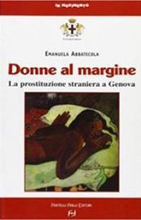 Donne al margine. La prostituzione straniera a Genova - Emanuela Abbatecola - copertina