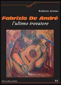 Libro Fabrizio De André. L'ultimo trovatore Roberto Iovino