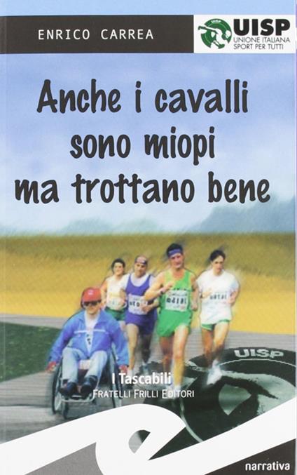 Anche i cavalli sono miopi, ma trottano bene - Enrico Carrea - copertina