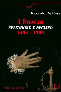 I Fieschi. Splendore e declino 1494-1709 - Riccardo De Rosa - copertina