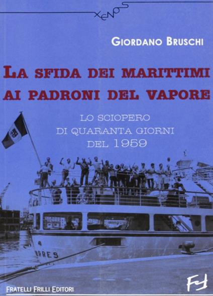 La sfida dei marittimi ai padroni del vapore. Lo sciopero di quaranta giorni del 1959 - Giordano Bruschi - copertina