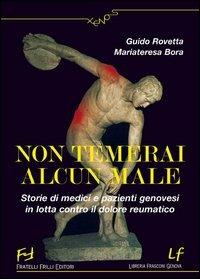 Non temerai alcun male. Storie di medici e pazienti genovesi in lotta contro il dolore reumatico - Guido Rovetta,Mariateresa Bora - copertina