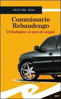 Commissario Rebaudengo. Un'indagine al nero di seppia - Cristina Rava - copertina