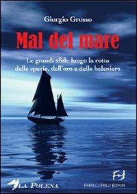 Mal del mare. Le grandi sfide lungo la rotta delle spezie, dell'oro e delle baleniere - Giorgio Grosso - copertina