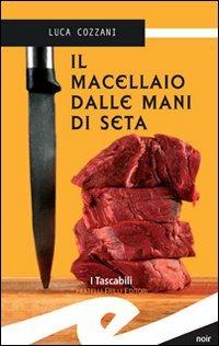 Il macellaio dalle mani di seta - Luca Cozzani - copertina