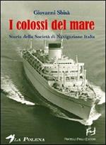 I colossi del mare. Storia della Società di navigazione Italia