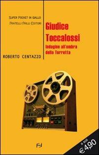 Guidice Toccalossi. Indagine all'ombra della Torretta - Roberto Centazzo - copertina
