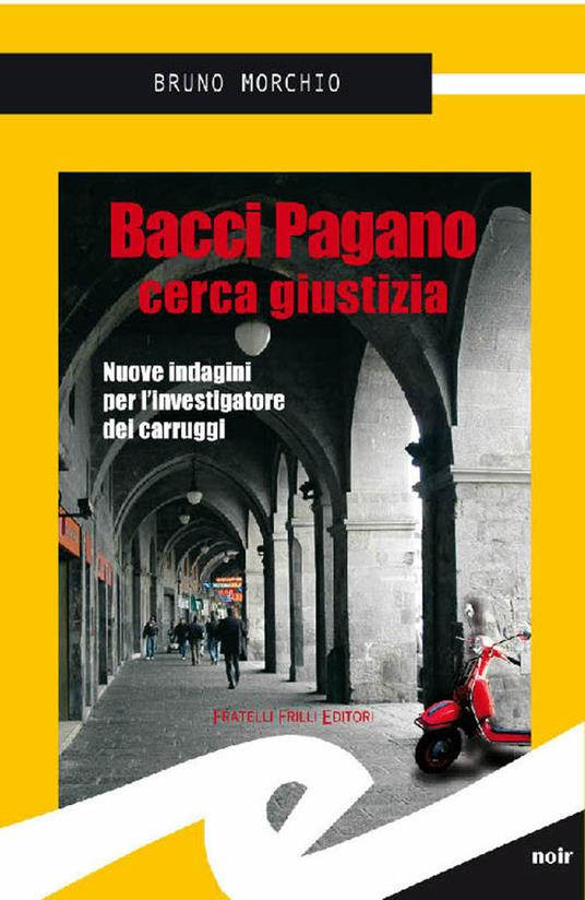 Bacci Pagano cerca giustizia. Nuove indagini per l'investigatore dei Carruggi - Bruno Morchio - ebook