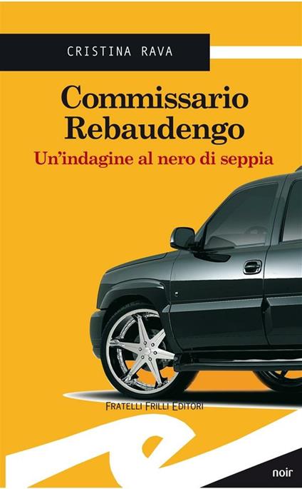 Commissario Rebaudengo. Un'indagine al nero di seppia - Cristina Rava - ebook