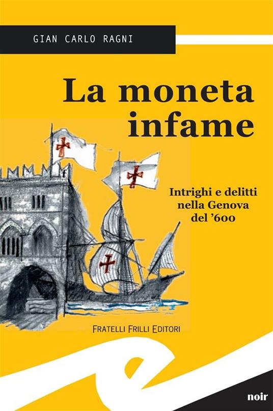 La moneta infame. Intrighi e delitti nella Genova del '600 - Gian Carlo Ragni - ebook
