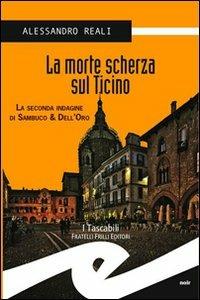 La morte scherza sul Ticino. La seconda indagine di Sambuco & Dell'Oro - Alessandro Reali - copertina