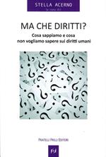 Ma che diritti ? Cosa sappiamo e cosa non vogliamo sapere sui diritti umani