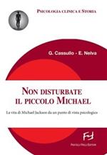 Non disturbate il piccolo Michael. La vita di Michael Jackson da un punto di vista psicologico