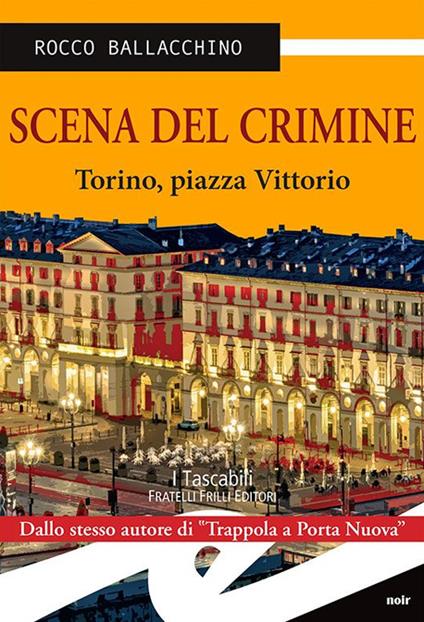 Scena del crimine. Torino, piazza Vittorio - Rocco Ballacchino - copertina