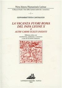 La vacanza fuori Roma. Del papa Leone X e altri carmi scelti inediti. Testo latino a fronte - Giovanbattista Cantalicio - copertina