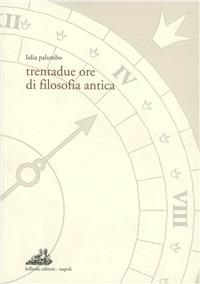 Trentadue ore di filosofia antica - Lidia Palumbo - copertina