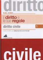 Il diritto e le sue regole. Per gli Ist. tecnici commerciali. Con CD-ROM. Vol. 1: Diritto civile.