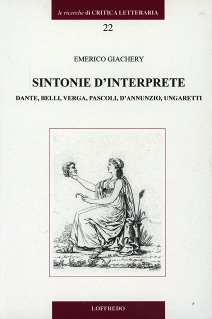 Sintonie d'interprete. Dante, Belli, Verga, Pascoli, D'Annunzio, Ungaretti - Emerico Giachery - copertina