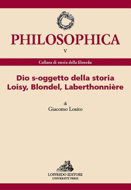 Dio s-oggetto della storia Loisy, Blondel, Laberthonnière. Ediz. italiana e francese - Giacomo Losito - copertina