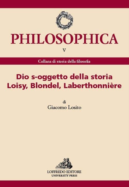 Dio s-oggetto della storia Loisy, Blondel, Laberthonnière. Ediz. italiana e francese - Giacomo Losito - copertina