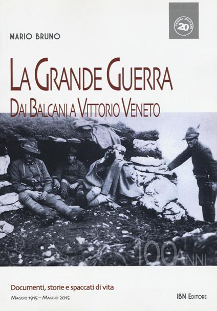 La grande guerra. Dai Balcani a Vittorio Veneto - Mario Bruno - copertina