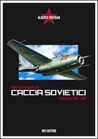 Storia ed evoluzione dei caccia sovietici a reazione, 1945-1955 - Alberto Trevisan - copertina