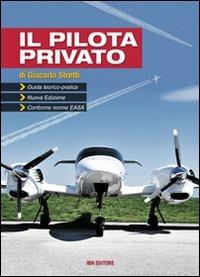 Il pilota privato. Guida teorico-pratica. Conforme norme EASA. Con espansione online - Giancarlo Stretti - copertina