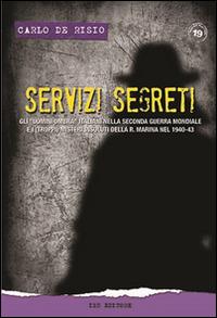 Servizi segreti. Gli «uomini ombra» italiani nella seconda guerra mondiale e i (troppi) misteri insoluti della R. marina nel 1940-43 - Carlo De Risio - copertina