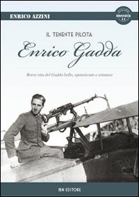 Il tenente pilota Enrico Gadda. Breve vita del Gadda bello, spensierato e aviatore - Enrico Azzini - copertina