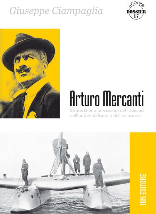Arturo Mercanti. Straordinario precursore del ciclismo, dell'automobilismo e dell'aviazione - Giuseppe Ciampaglia - copertina