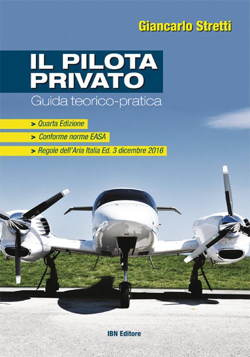 Il pilota privato. Guida teorico-pratica. Conforme norme EASA. Con Contenuto digitale per accesso on line - Giancarlo Stretti - copertina