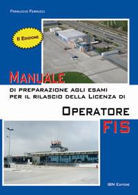 Manuale di preparazione agli esami per il rilascio della licenza di operatore FIS. Con Contenuto digitale per accesso online - Ferruccio Ferrucci - copertina