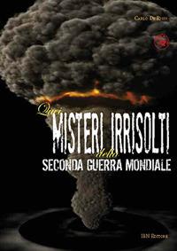 Quei misteri irrisolti della seconda guerra mondiale - Carlo De Risio - copertina