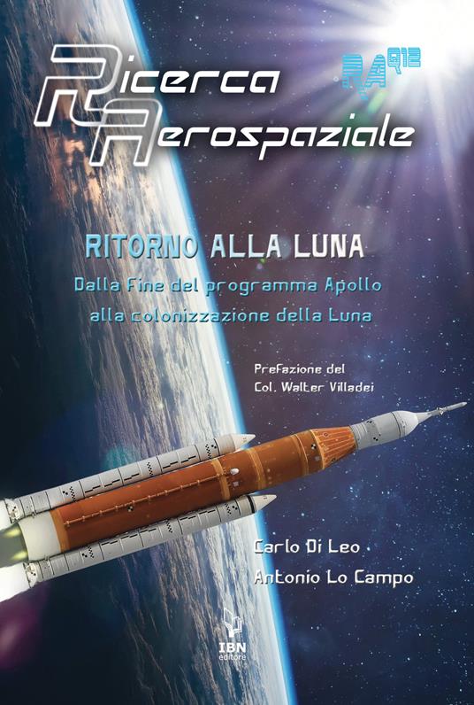 Ritorno alla Luna. Dalla fine del programma Apollo alla colonizzazione della Luna - Carlo Di Leo,Antonio Lo Campo - copertina