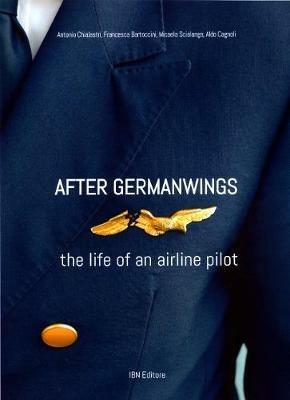 After Germanwings. The life of an airline pilot - Antonio Chialastri,Aldo Cagnoli,Micaela Scialanga - copertina
