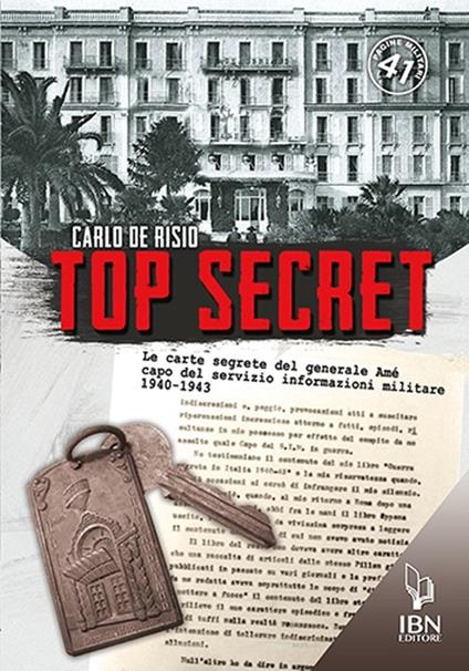 Top secret. Le carte segrete del generale Amé capo del servizio informativo militare 1940-1943 - Carlo De Risio - copertina