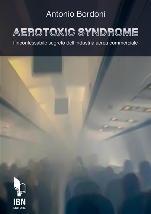 Aerotoxic syndrome. L'inconfessabile segreto dell'industria aerea commerciale - Antonio Bordoni - ebook