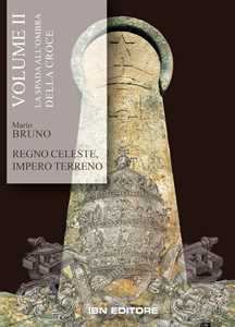 Regno celeste, impero terreno. Vol. 2 La spada all'ombra della croce