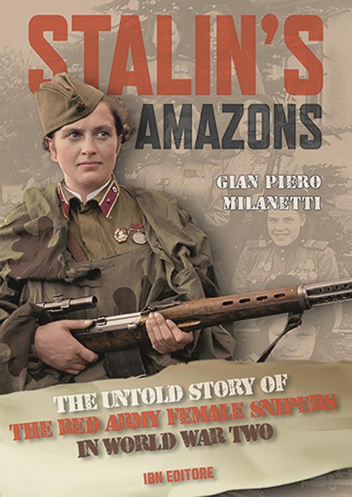 Stalin's Amazons. The untold story of the Red Army female snipers in World War II - Gian Piero Milanetti - copertina