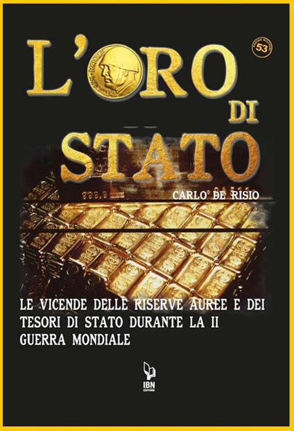 Oro di Stato. Le vicende delle riserve auree e dei tesori di Stato durante la Seconda Guerra Mondiale - Carlo De Risio - ebook