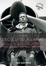 Decolli su allarme. Fausto Balilla Albani, pilota da caccia della Regia Aeronautica