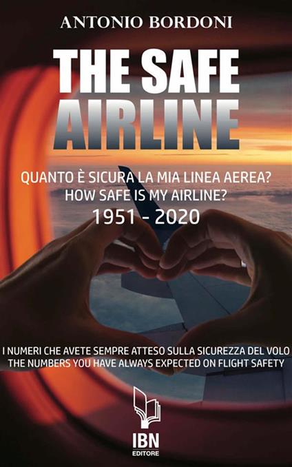 The safe airline. Quanto è sicura la mia linea aerea? How safe is my airline? 1951-2020 - Antonio Bordoni - ebook