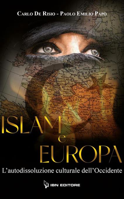 Islam e Europa. L'autodissoluzione culturale dell'Occidente - Carlo De Risio,Paolo Emilio Papò - ebook